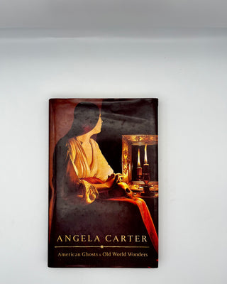 American Ghosts & Old World Wonders by Angela Carter