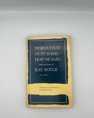 Words that Must Somehow Be Said by Kay Boyle
