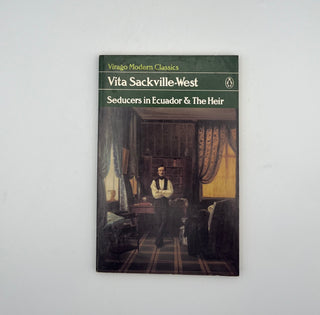 Seducers in Ecuador & The Heir by Vita Sackville-West