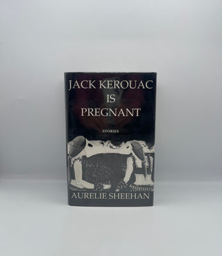 Jack Kerouac Is Pregnant by Aurelie Sheehan