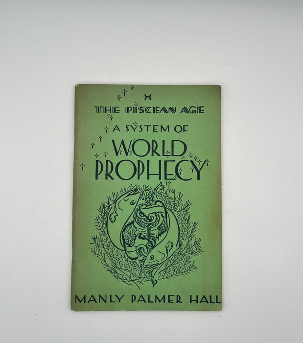 The Piscean Age: System of World Prophecy by Manly Palmer Hall