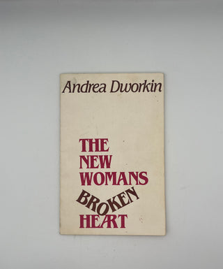 The New Womans Broken Heart by Andrea Dworkin