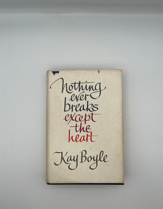 Nothing Ever Breaks Except the Heart by Kay Boyle