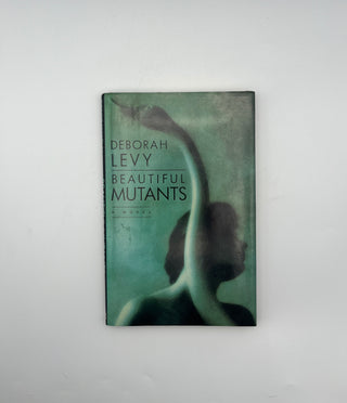 Beautiful Mutants by Deborah Levy